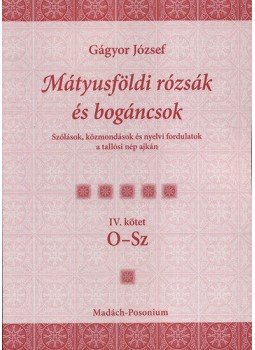  - Mátyusföldi rózsák és bogáncsok IV. kötet O-Sz, null 2010 antikvár könyv