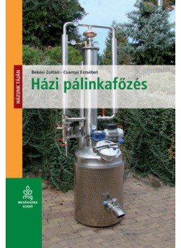 Békési Zoltán, Csarnai Erzsébet - Házi pálinkafőzés, Budapest 2010 antikvár könyv