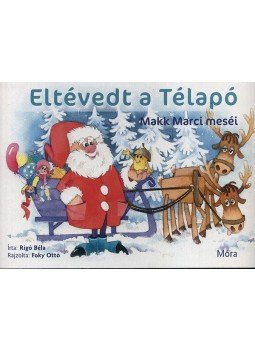 Rigó Béla - Eltévedt a Télapó - Makk Marci meséi - Makk Marci meséi, null 2017 antikvár könyv