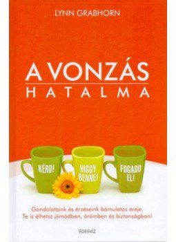 Lynn Grabhorn - A vonzás hatalma Lynn Grabhorn - A vonzás hatalma, Budapest 2018 antikvár könyv