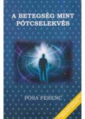 Pósa Ferenc,Dr. Lózsa Albert - A betegség mint pótcselekvés