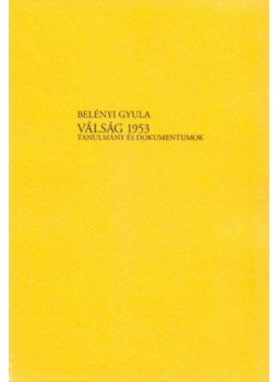 Belényi Gyula - Válság 1953 - Tanulmány és dokumentumok, null 2011 antikvár könyv