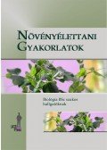 Horváth Gábor; Tari Irma; Csiszár Jolán; Pécsváradi Attila; Zsoldos Ferenc; Szabó Margit; Nagy Mária - Növényélettani gyakorlatok - Biológia BSc szakos hallgatóknak