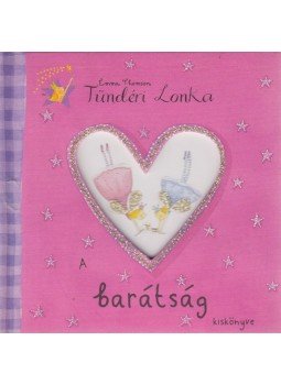 Emma Thomson; Helen Bailey - Tündéri Lonka - A Barátság kiskönyve Emma Thomson; Helen Bailey - Tündéri Lonka - A Barátság kiskönyve, Budapest 2006 antikvár könyv