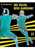 Horváth Géza - Ide veled, régi kardunk!
