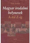 Erős Zoltán - Magyar irodalmi helynevek A-tól Z-ig