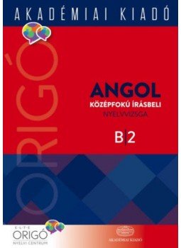 Dezsényi István; Kovács Éva (szerk.) - Origó - Angol középfokú írásbeli nyelvvizsga B2, null 2017 antikvár könyv