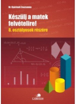 dr. Gyarmati Zsuzsanna - Készülj a matek felvételire! - 8. osztályosok részére, null 2018 antikvár könyv