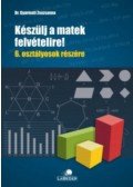 dr. Gyarmati Zsuzsanna - Készülj a matek felvételire! - 6. osztályosok részére
