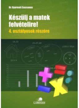 dr. Gyarmati Zsuzsanna - Készülj a matek felvételire! - 4. osztályosok részére, null 2018 antikvár könyv