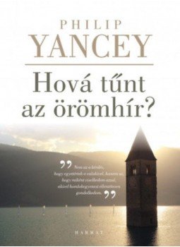 PHILIP YANCEY - Hová tűnt az örömhír? PHILIP YANCEY - Hová tűnt az örömhír?, null 2017 antikvár könyv
