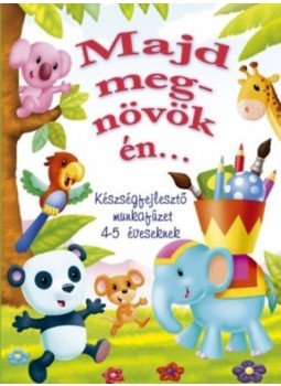  - Majd megnövök én... - Készségfejlesztő munkafüzet 4-5 éveseknek, null 2018 antikvár könyv