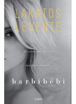 Lakatos Levente - Barbibébi Lakatos Levente - Barbibébi, Budapest 2018 antikvár könyv