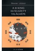 Drasny József - A Ji king elfeledett világképe
