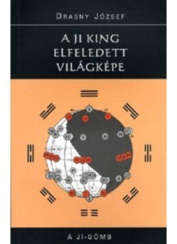 Drasny József - A Ji king elfeledett világképe Drasny József - A Ji king elfeledett világképe, null 2005 antikvár könyv
