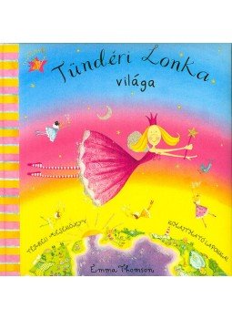 Emma Thomson - Tündéri Lonka világa - Térbeli mesekönyv kihajtható lapokkal Emma Thomson - Tündéri Lonka világa - Térbeli mesekönyv kihajtható lapokkal, null 2007 antikvár könyv