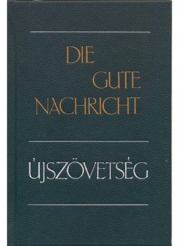 Kálvin Kiadó - Die gute Nachricht -Újszövetség - Német - magyar - Új fordítás (UFO 1990)/Die Gute Nachricht - Das Neue Testament in heutigem Deutsch (1982), null 2010 antikvár könyv