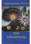 Grandpierre Attila - A lélek halhatatlansága