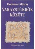 Domokos Mátyás - Varázstükrök között