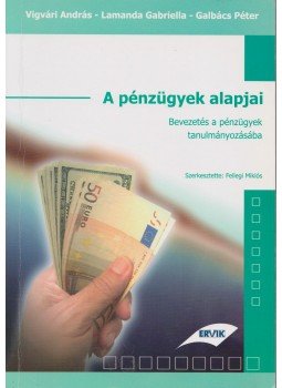 Vigvári András, Lamanda Gabriella, Galbács Péter - A pénzügyek alapjai Vigvári András, Lamanda Gabriella, Galbács Péter - A pénzügyek alapjai, 0 antikvár könyv