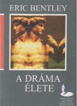 Eric Bentley - A dráma élete Eric Bentley - A dráma élete, Pécs 1998 antikvár könyv