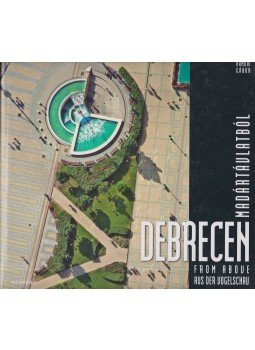 Hámori Gábor - Debrecen madártávlatból Hámori Gábor - Debrecen madártávlatból, Pécs 2008 antikvár könyv