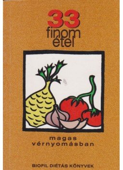 Dr. Rigó János, Fehér Ferencné, Veres Bálint Márta - 33 finom étel magas vérnyomásban Dr. Rigó János, Fehér Ferencné, Veres Bálint Márta - 33 finom étel magas vérnyomásban, Budapest 2000 antikvár könyv