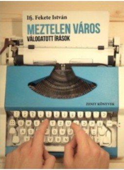 Ifj. Fekete István - Meztelen város - válogatott írások, null 2016 antikvár könyv