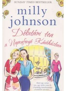 Milly Johnson - Délutáni tea a Napraforgó Kávéházban Milly Johnson - Délutáni tea a Napraforgó Kávéházban, Budakalász 2018 antikvár könyv