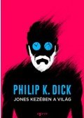 Philip K. Dick - Jones kezében a világ