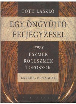 Tóth László - Egyöngyűjtő feljegyzései, avagy eszmék, rögeszmék, toposzok, Pozsony 2009 antikvár könyv