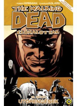 Robert Kirkman - The Walking Dead - Élőhalottak 18. - Utórengések Robert Kirkman - The Walking Dead - Élőhalottak 18. - Utórengések, Budapest 2018 antikvár könyv