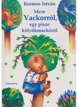 Kormos István - Mese Vackorról, egy pisze kölyökmackóról Kormos István - Mese Vackorról, egy pisze kölyökmackóról, Budapest 1992 antikvár könyv