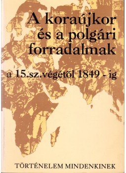 Dr.Horváth Csaba - A koraújkori és a polgári forradalmak a 15. sz. végétől 1849-ig, Pécs 1994 antikvár könyv