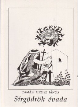 Tamási Orosz János - Sírgödrök évada Tamási Orosz János - Sírgödrök évada, 1991 antikvár könyv