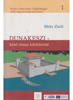 Mráv Zsolt - Dunakeszi - késő római kikötőerőd, Budapest 2009 antikvár könyv