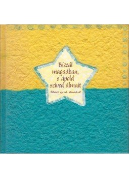 Miskolczi Szilvia (szerk.) - Bízzál magadban, s ápold szíved álmait Miskolczi Szilvia (szerk.) - Bízzál magadban, s ápold szíved álmait, Pécs 2006 antikvár könyv