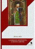 Dr. Bárány Attila - A normann hódítástól a Magna Cartáig - Anglia a normannok és plantagenetek korában (1066-1216)