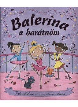  - Balerina a barátnőm  - Történetek nem csak táncosoknak, null 2011 antikvár könyv