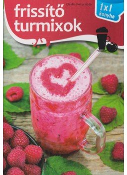 Elek Mária - Frissítő turmixok - 1x1 konyha Elek Mária - Frissítő turmixok - 1x1 konyha, 2018 antikvár könyv