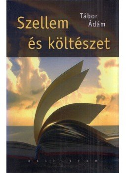 Tábor Ádám - Szellem és költészet Tábor Ádám - Szellem és költészet, Pozsony 2007 antikvár könyv