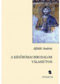 Alföldi András - A későrómai birodalom válaszúton