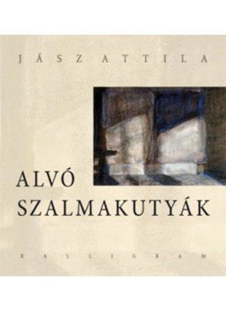 Jász Attila - Alvó szalmakutyák - Avagy áldozati ének Jász Attila - Alvó szalmakutyák - Avagy áldozati ének, null 2010 antikvár könyv
