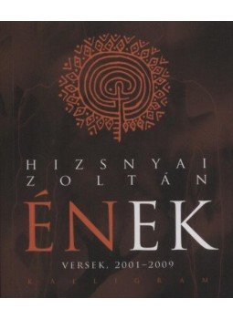 Hizsnyai Zoltán - Ének - Versek, 2001-2009 - Versek 2001-2009 Hizsnyai Zoltán - Ének - Versek, 2001-2009 - Versek 2001-2009, null 2010 antikvár könyv