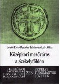 Benkő Elek,Demeter István,Székely Attila - Középkori mezőváros a Székelyföldön