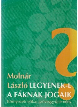 Molnár László - Legyenek-e a fáknak jogaik?, Budapest 1999 antikvár könyv