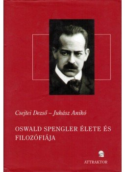Csejtei Dezső, Juhász Anikó - Oswald Spengler élete és filozófiája Csejtei Dezső, Juhász Anikó - Oswald Spengler élete és filozófiája, Gödöllő 2009 antikvár könyv