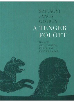 Szilágyi János György - A tenger fölött Szilágyi János György - A tenger fölött, Budapest 2011 antikvár könyv