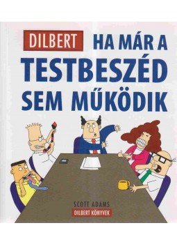 Adams, Scott - Ha már a testbeszéd sem működik Adams, Scott - Ha már a testbeszéd sem működik, Budapest 2008 antikvár könyv