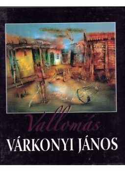 Barabás Ferenc (szerk.) - Vallomás - Várkonyi János Barabás Ferenc (szerk.) - Vallomás - Várkonyi János, Békéscsaba 2007 antikvár könyv